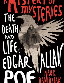 ARC Review: A Mystery of Mysteries: The Death and Life of Edgar Allan Poe by Mark Dawidziak