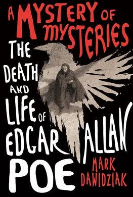 ARC Review: A Mystery of Mysteries: The Death and Life of Edgar Allan Poe by Mark Dawidziak