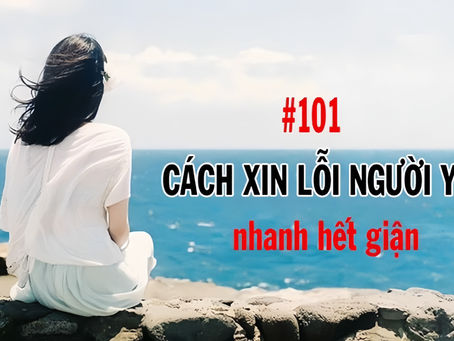 #101 Cách Xin Lỗi Người Yêu Chắc Chắn 99% Anh Em Sẽ Cần Tới