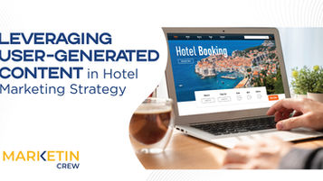 Leveraging User-Generated Content in Hotel Marketing Strategies
