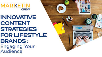 Innovative Content Strategies for Lifestyle Brands: Engaging Your Audience