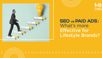 SEO vs Paid Ads: What's More Effective for Lifestyle Brands?