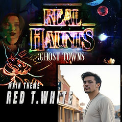 Real Haunts: Ghost Towns, Red T. White, Theme song.jpg