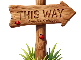 a wooden sign: THIS WAY (if you're curious)