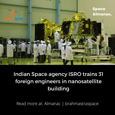 Indian Space agency ISRO trains 31 foreign engineers in nanosatellite building