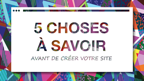 5 choses à savoir avant de créer son site internet
