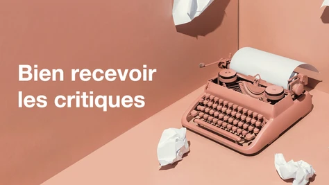 Comment accepter les critiques ? 5 conseils pour s’améliorer