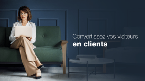 Comment convertir vos visiteurs en clients fidèles ?
