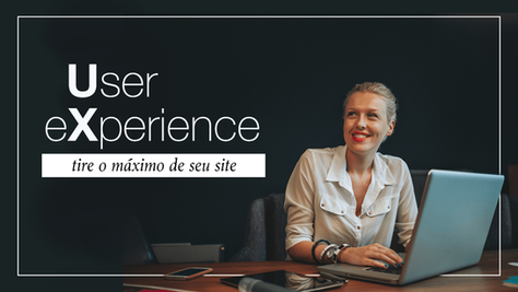 UX: Como Melhorar a Experiência do Usuário em Seu Site