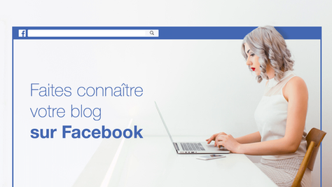 Comment promouvoir votre blog sur Facebook ?