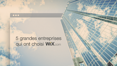 5 grandes entreprises qui ont choisi Wix pour leur site internet
