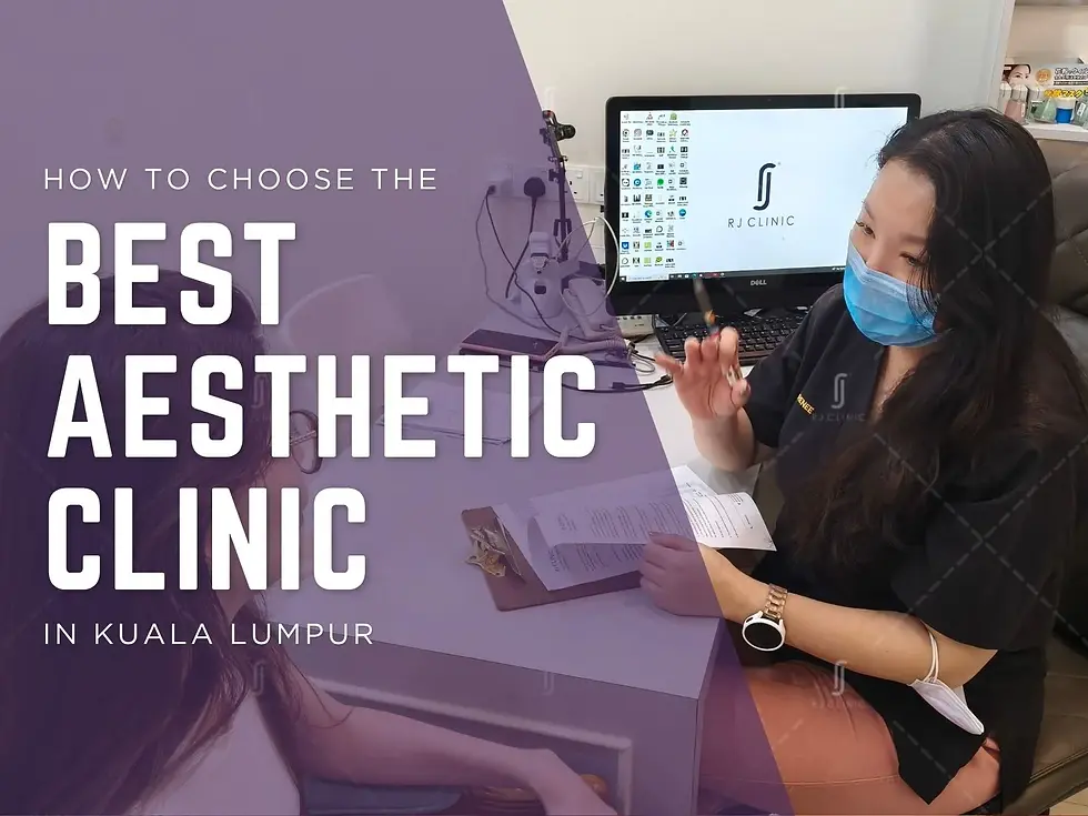 Choosing the best aesthetic clinic in Kuala Lumpur at RJ Clinic