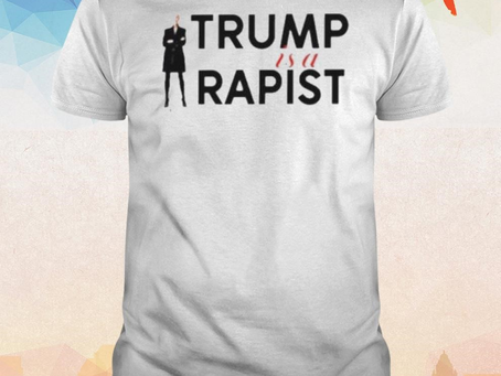 Trump is a rapist shirt