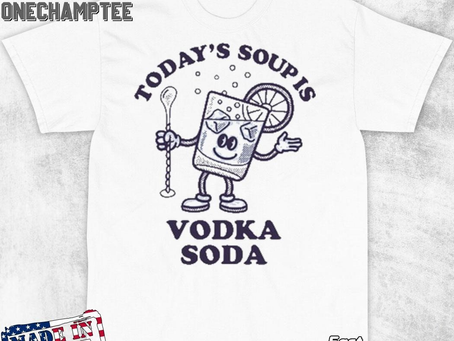Today’s Soup Is Vodka Soda T-Shirt
