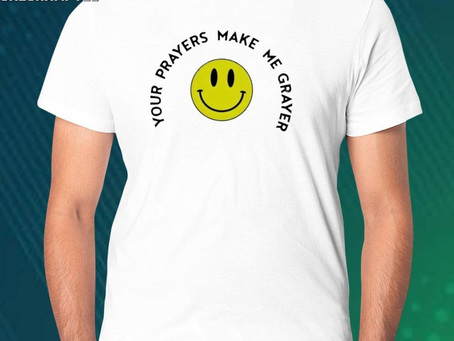 Design smiley face your prayers make me grayer shirt