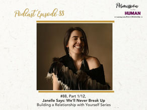 Ep 88: Part 1/12, Janelle Says: We'll Never Break Up: How To Build a Relationship with Yourself Series