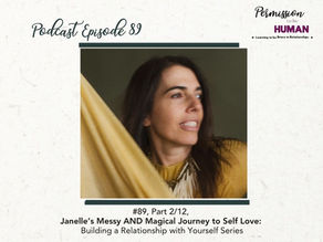 Ep 89: Part 2/12, Janelle's Messy AND Magical Journey to Self-Love: Building a Relationship with Yourself Series