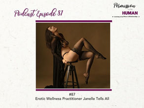 Ep 87: Erotic Wellness Practitioner Janelle Tells All