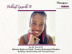 Ep 92: Part 5/12 Dãmasa Doyle on Touch, Trauma & Ancestral Wisdom: How to Build a Relationship with Yourself Series