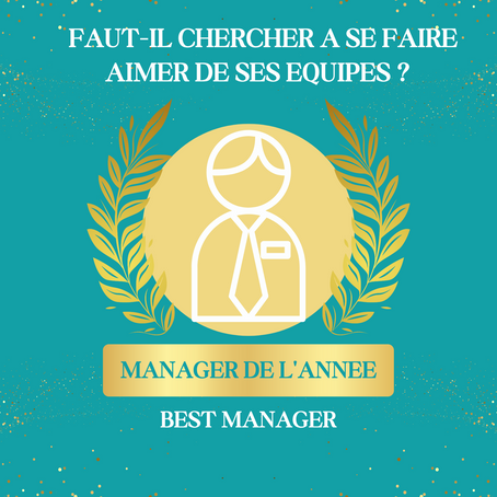 Faut-il chercher à se faire aimer de ses équipes ?