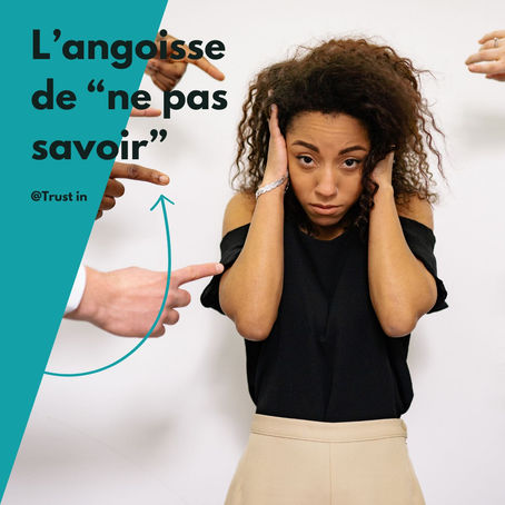 L'angoisse de "ne pas savoir"