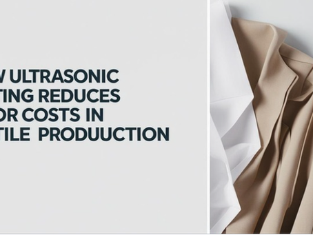 How Ultrasonic Cutting Reduces Labor Costs in Textile Production
