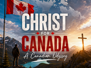 Christ for Canada – A Canadian Odyssey