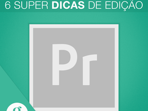 6 Dicas de Edição de Vídeo no Premiere para facilitar seu trabalho