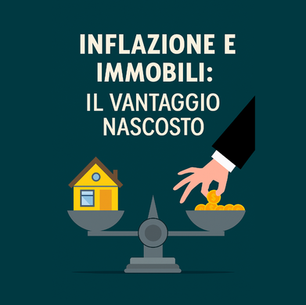 INFLAZIONE E IMMOBILI: IL VANTAGGIO CHE POCHI CONOSCONO