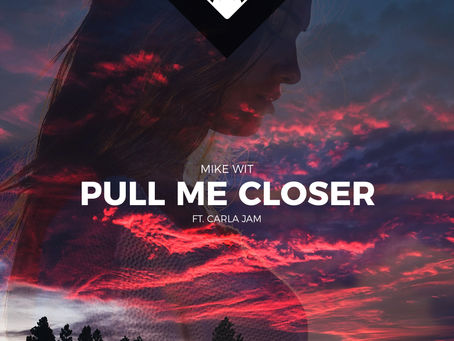 Mike Wit - Pull Me Closer (ft. Carla Jam)