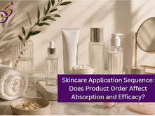 Skincare Application Sequence: Does Product Order Affect Absorption and Efficacy?