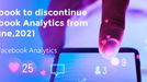Facebook to discontinue Facebook Analytics from June 30, 2021