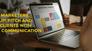 DIGITAL MARKETERS, LISTEN UP! PITCH AND RETAIN CLIENTS WITH THESE 5 COMMUNICATION SKILLS 