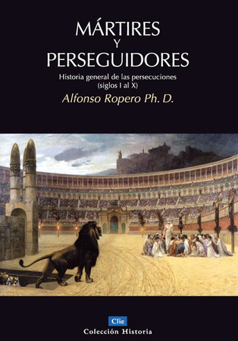 Reseña: Mártires y perseguidores, de Alfonso Ropero.