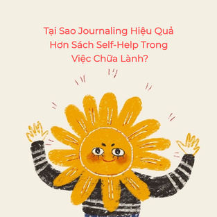Tại Sao Journaling Hiệu Quả Hơn Sách Self-Help Trong Việc Chữa Lành?