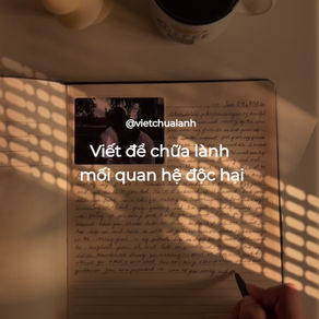 Viết để chữa lành mối quan hệ độc hại