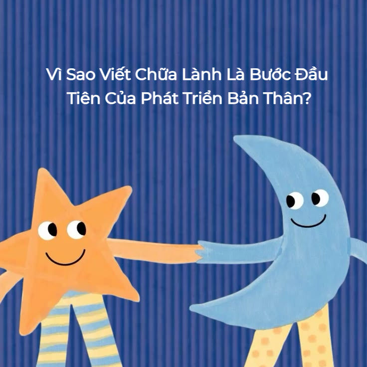 Vì Sao Viết Chữa Lành Là Bước Đầu Tiên Của Phát Triển Bản Thân?