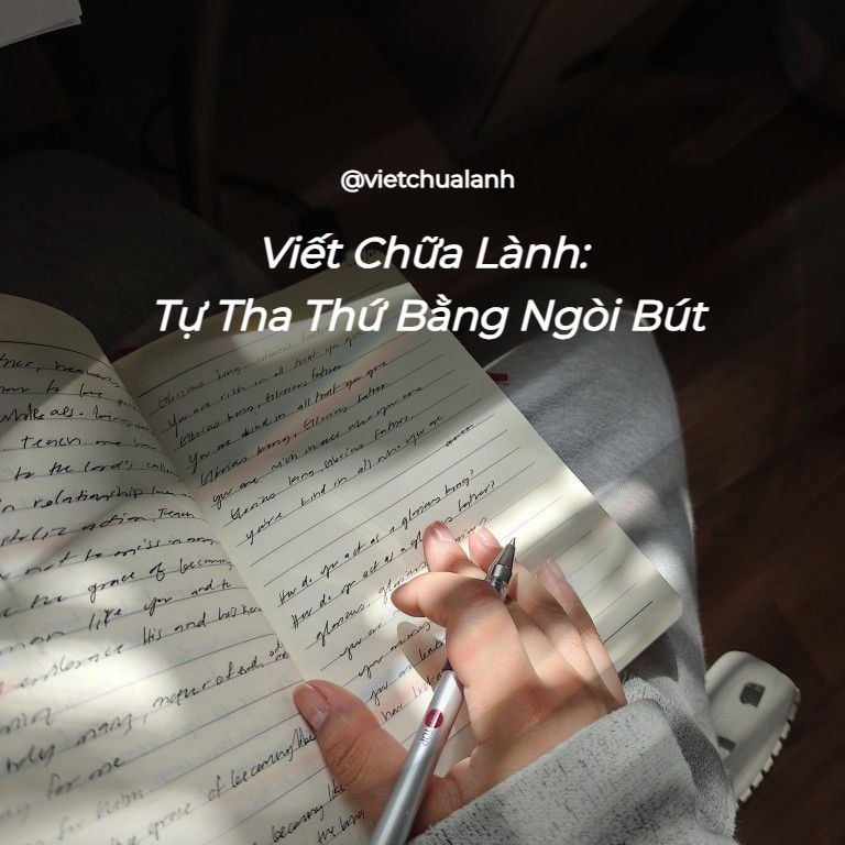 Viết Chữa Lành: Tự Tha Thứ Bằng Ngòi Bút