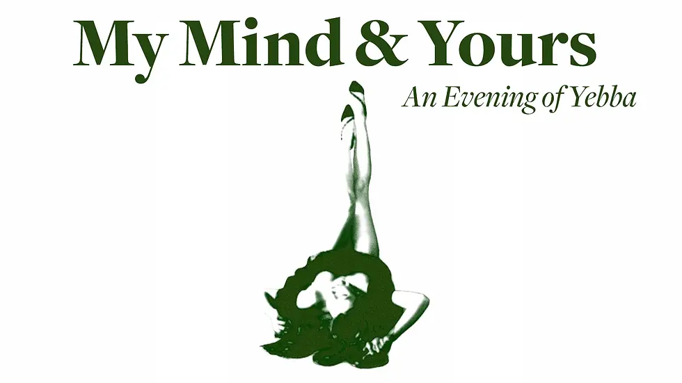 My Mind & Yours : An Evening of YEBBA