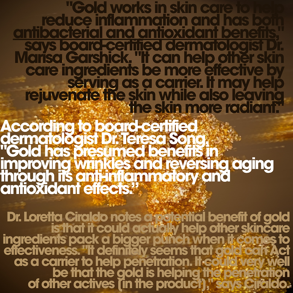 Gold works in skin care to help reduce inflammation and has both antibacterial and antioxi