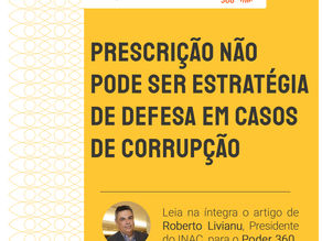 Prescrição não pode ser estratégia de defesa em casos de corrupção
