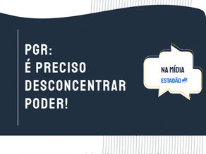 PGR: é preciso desconcentrar poder!