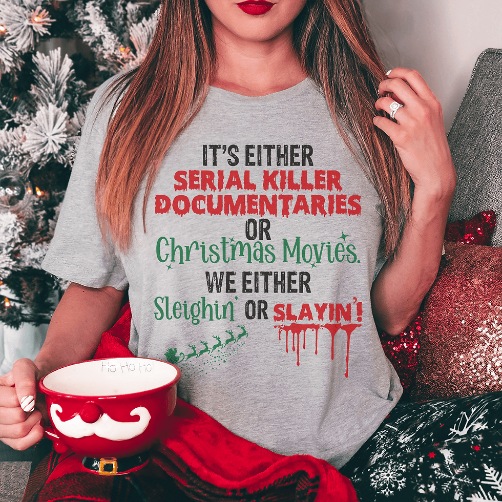Thumbnail: It's Either Serial Killer Documentaries or Christmas Movies Tee