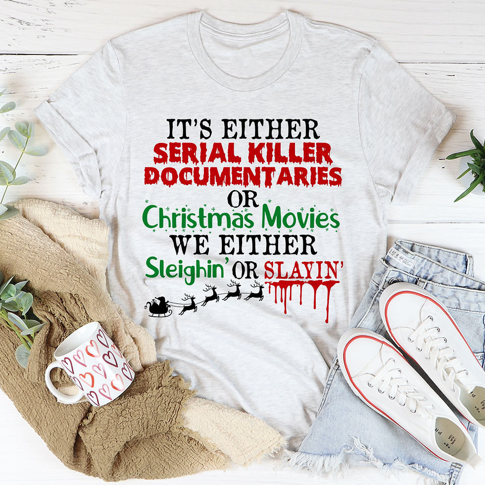 Thumbnail: It's Either Serial Killer Documentaries or Christmas Movies Tee