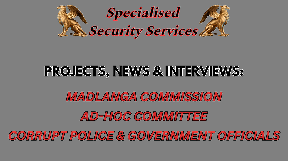 MADLANGA COMMISSION, AD-HOC COMMITTEE, CORRUPT POLICE & GOVERNMENT OFFICIALS - ALL PROJECTS, NEWS & INTERVIEWS