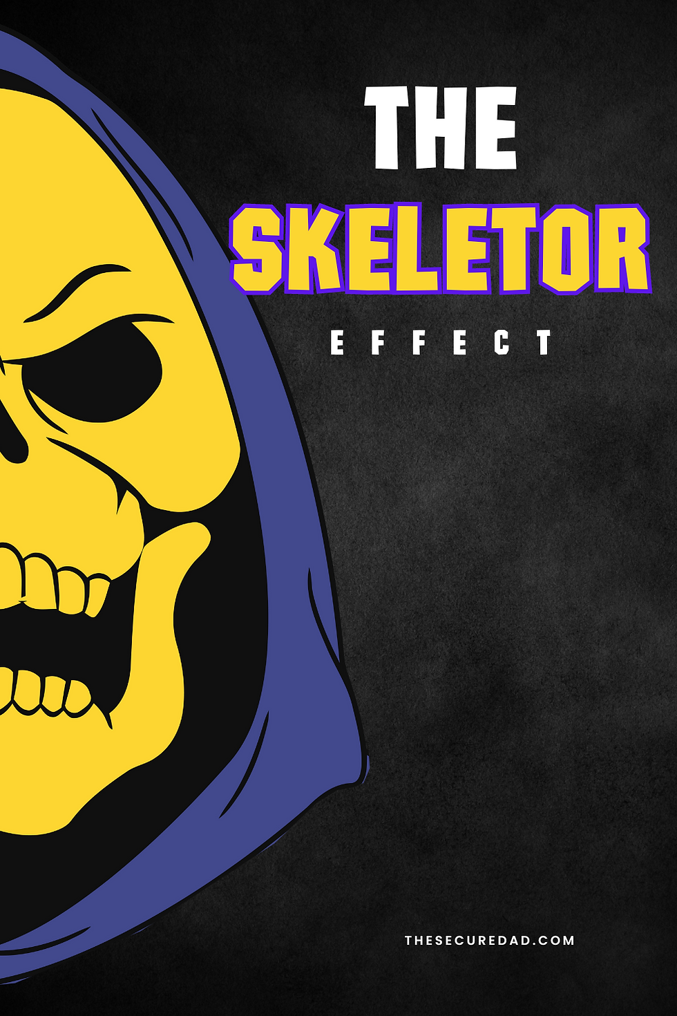 The Skeletor Effect | The Secure Dad Podcast