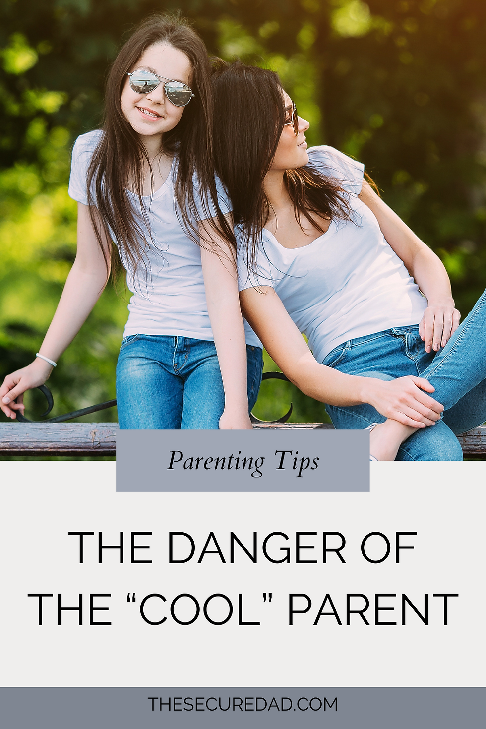 The Danger of the Cool Parent The Secure Dad