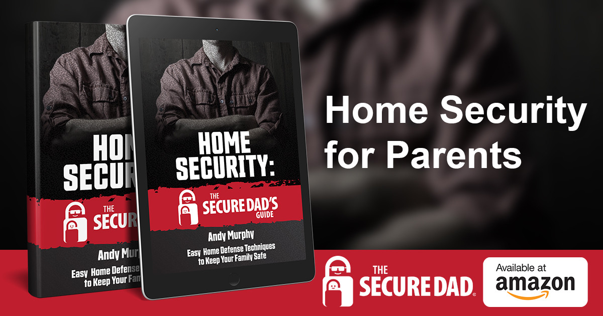 Home Security The Secure Dad S Guide The Secure Dad Home Security The Secure Dad S Guide The Secure Dad