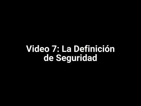 Video 7: La Definición de Seguridad