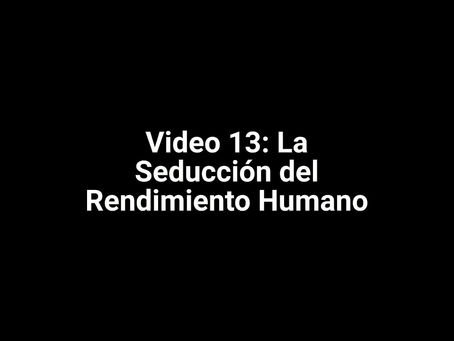 Video 13: La Seducción del Rendimiento Humano